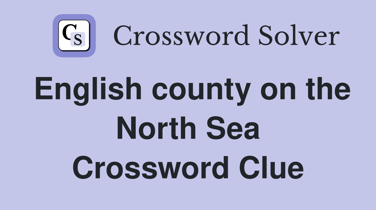 English county on the North Sea Crossword Clue