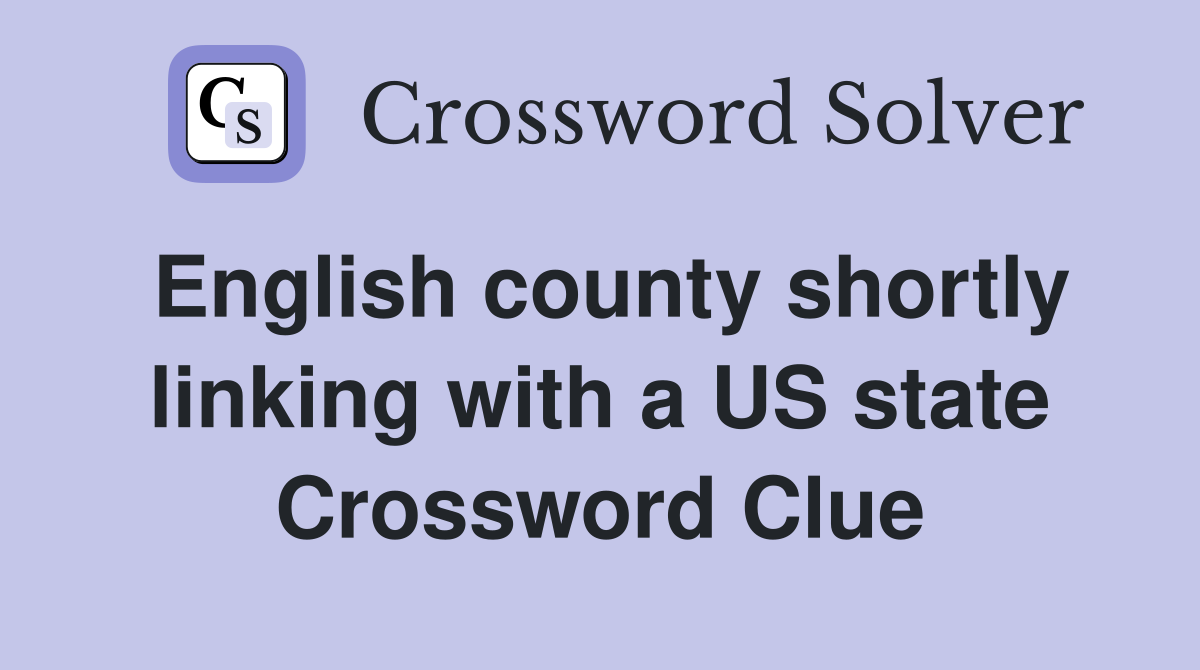 English county shortly linking with a US state Crossword Clue