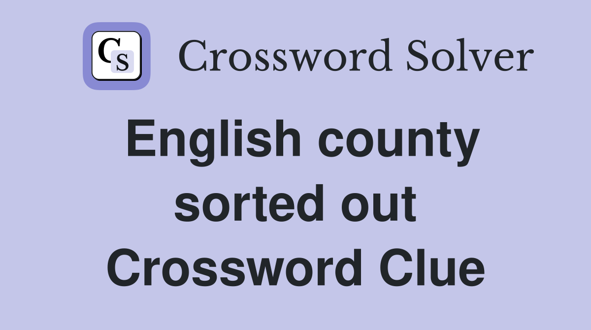 English county sorted out Crossword Clue