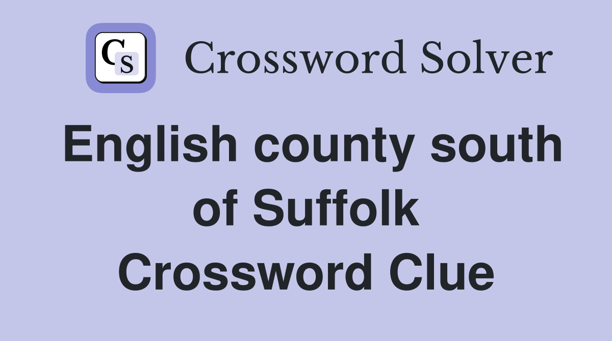 English county south of Suffolk Crossword Clue