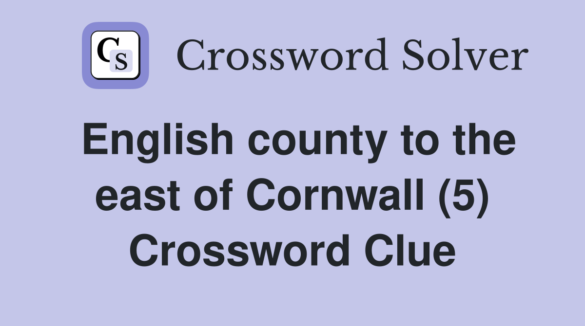 English county to the east of Cornwall (5) Crossword Clue