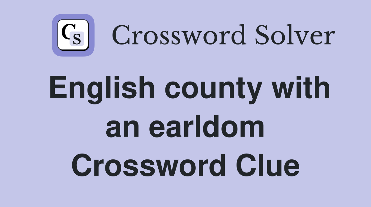 English county with an earldom Crossword Clue