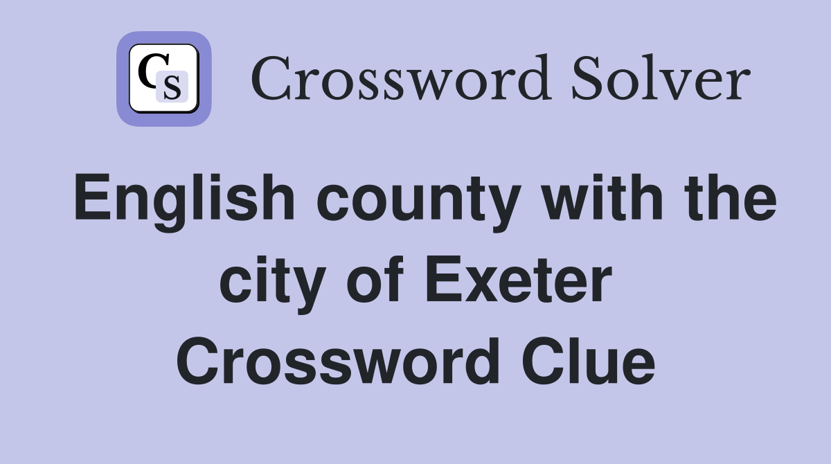 English county with the city of Exeter Crossword Clue