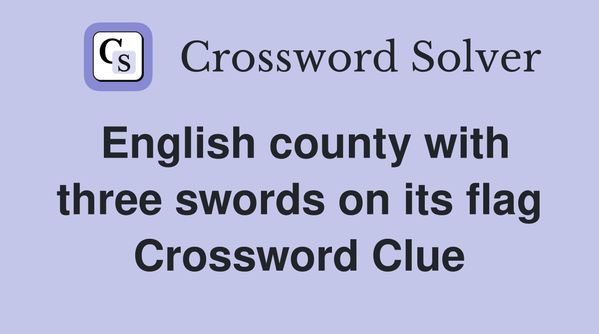 English county with three swords on its flag Crossword Clue
