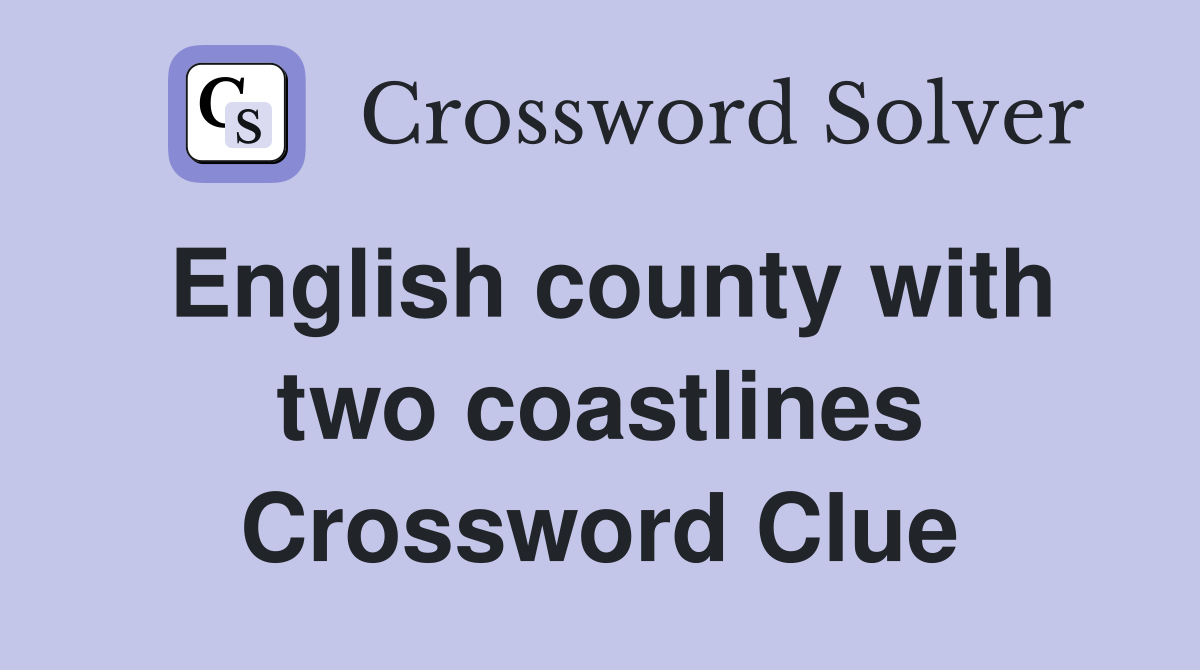 English county with two coastlines Crossword Clue