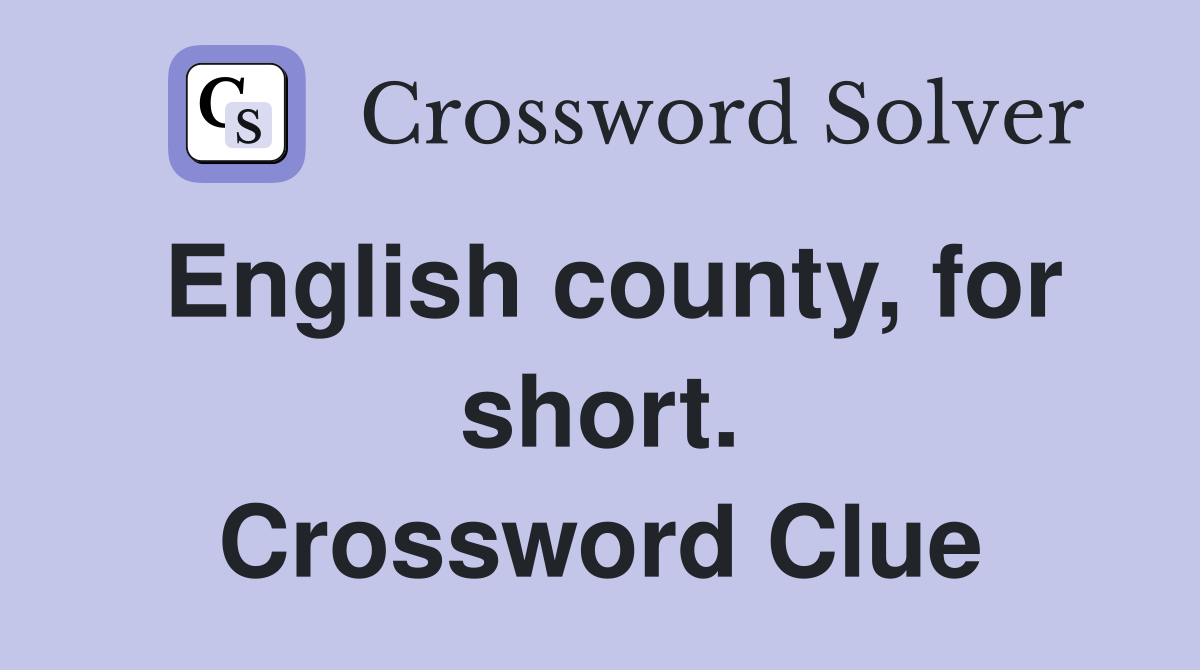 English county, for short. Crossword Clue
