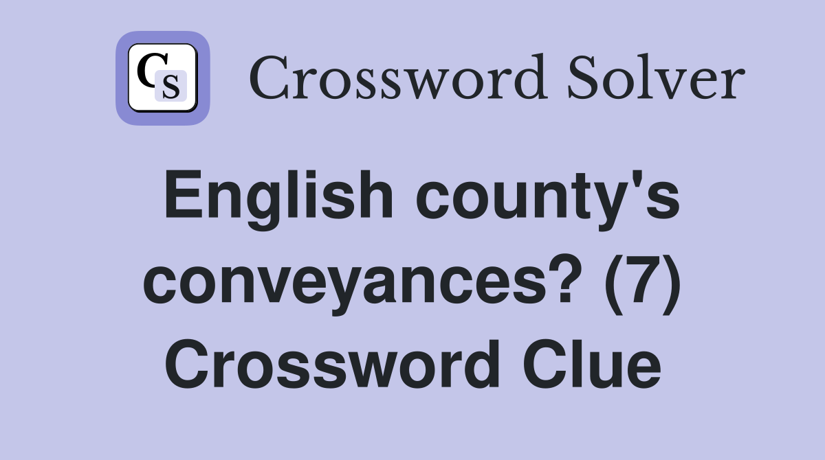 English county's conveyances? (7) Crossword Clue