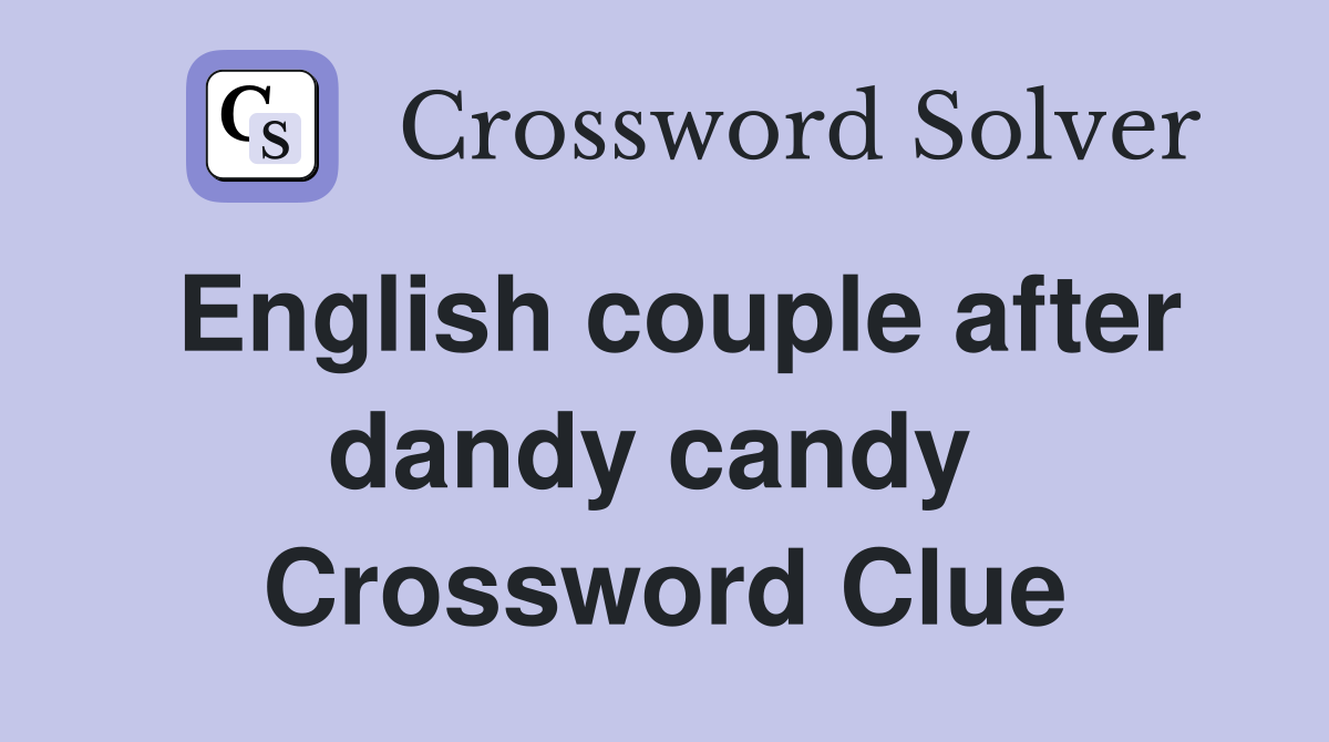 English couple after dandy candy  Crossword Clue