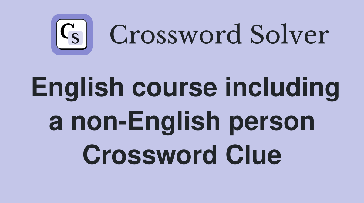 English course including a non-English person Crossword Clue