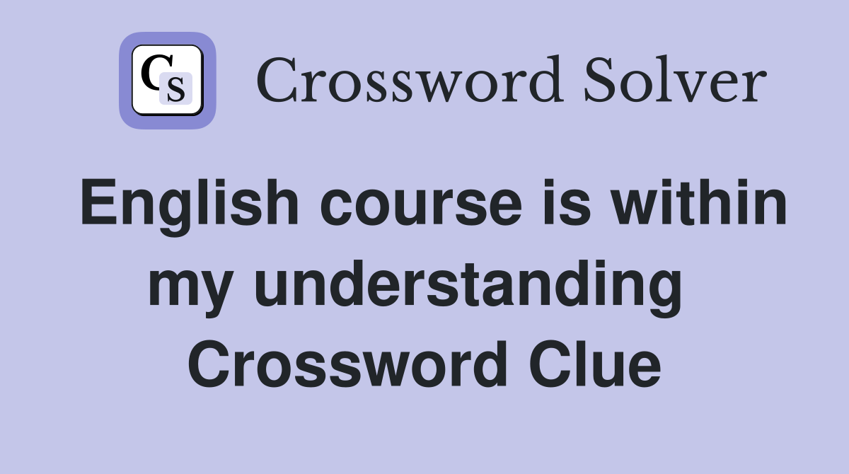 English course is within my understanding  Crossword Clue