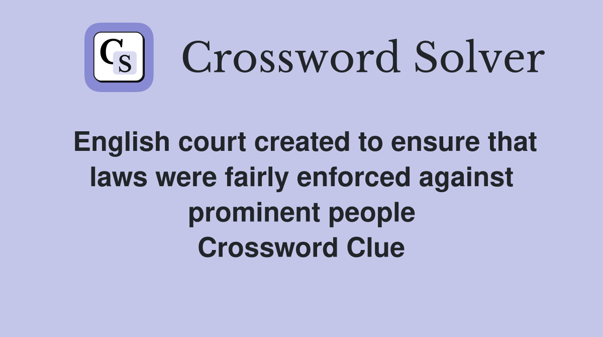 English court created to ensure that laws were fairly enforced against prominent people Crossword Clue