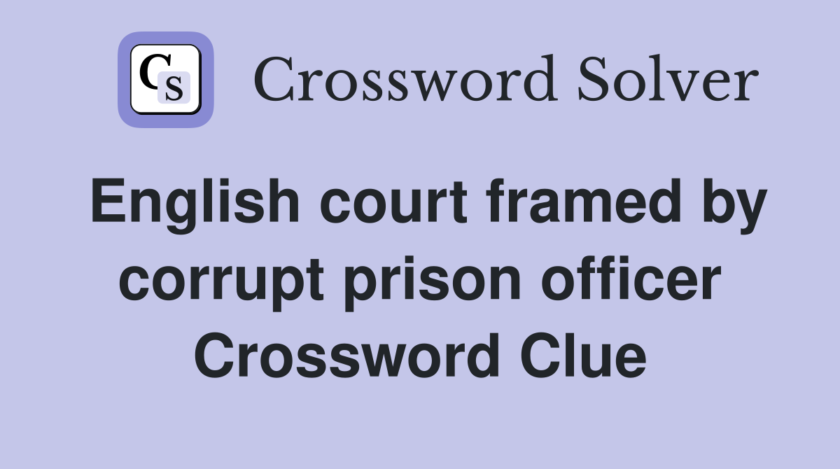 English court framed by corrupt prison officer Crossword Clue