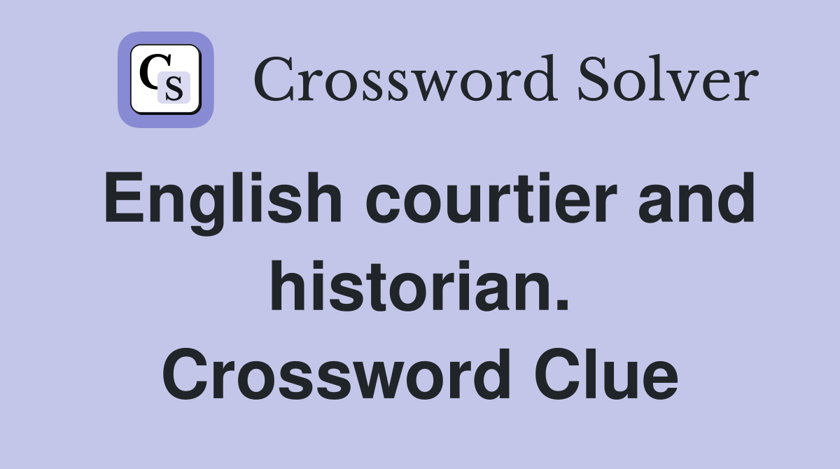 English courtier and historian. Crossword Clue