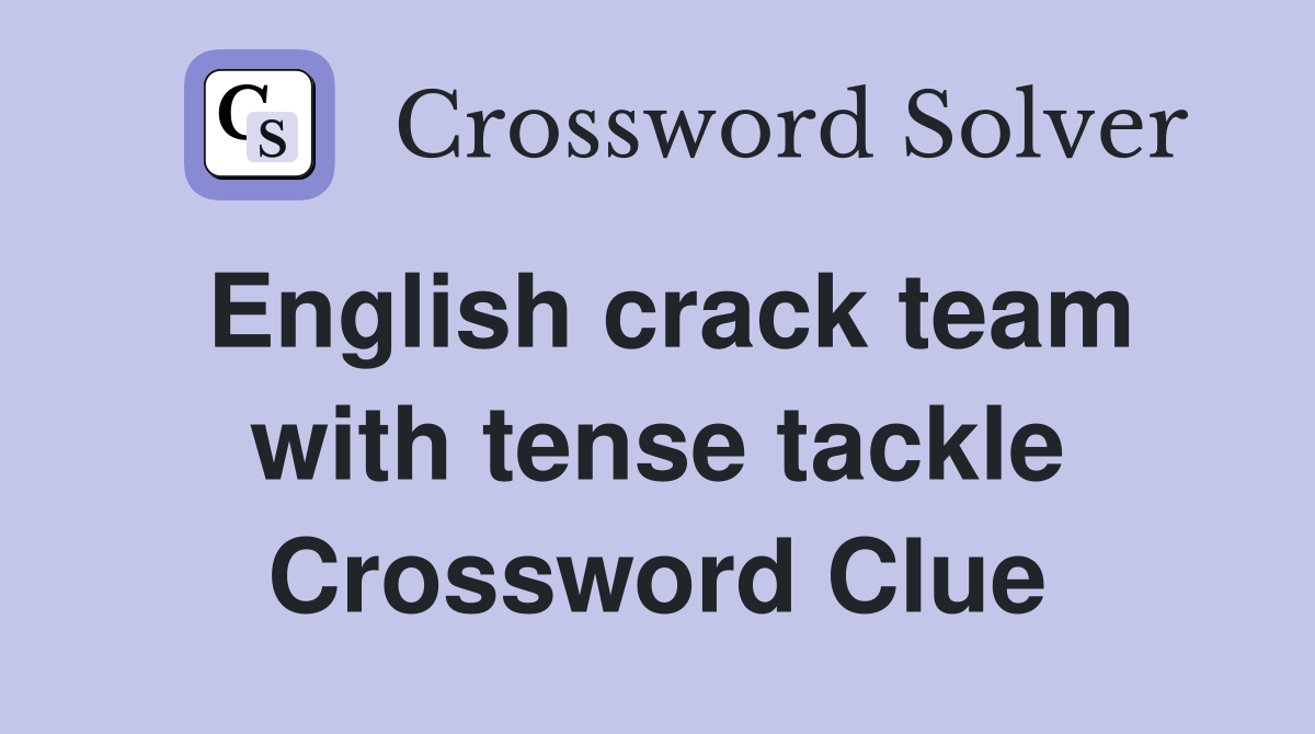 English crack team with tense tackle Crossword Clue