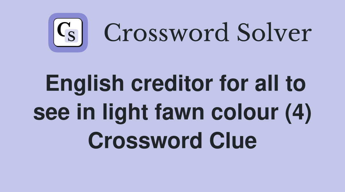 English creditor for all to see in light fawn colour (4) Crossword Clue