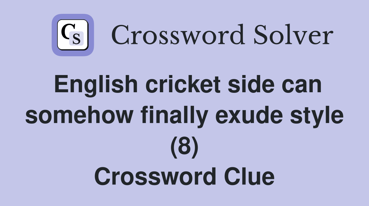 English cricket side can somehow finally exude style (8) Crossword Clue