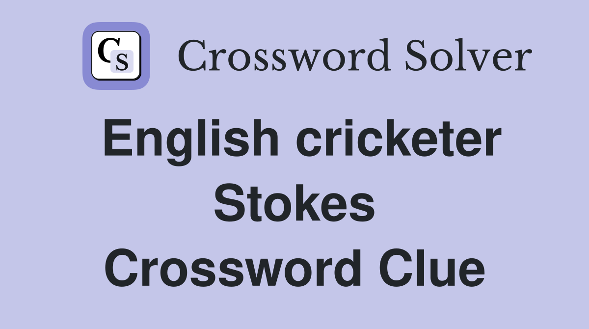 English cricketer Stokes Crossword Clue