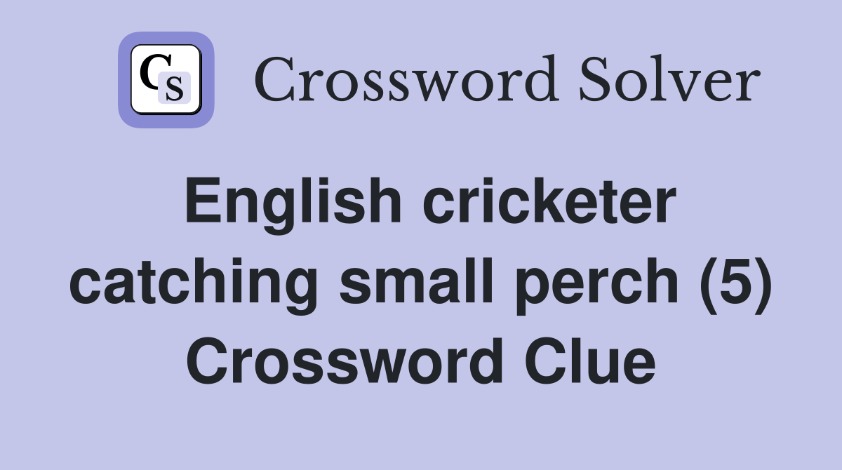 English cricketer catching small perch (5) Crossword Clue