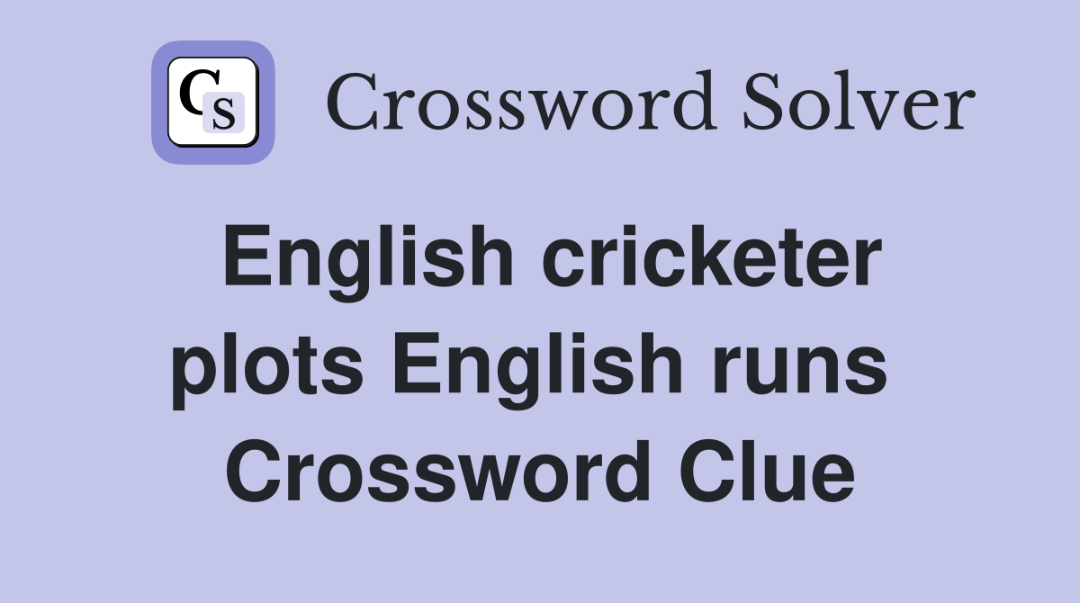 English cricketer plots English runs  Crossword Clue