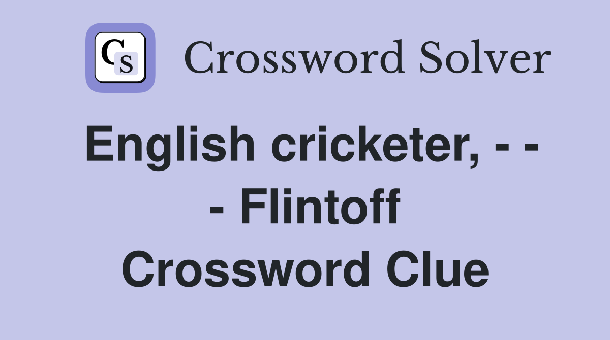 English cricketer, - - - Flintoff Crossword Clue
