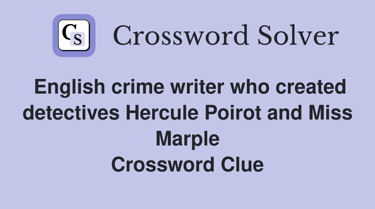 English crime writer who created detectives Hercule Poirot and Miss Marple Crossword Clue