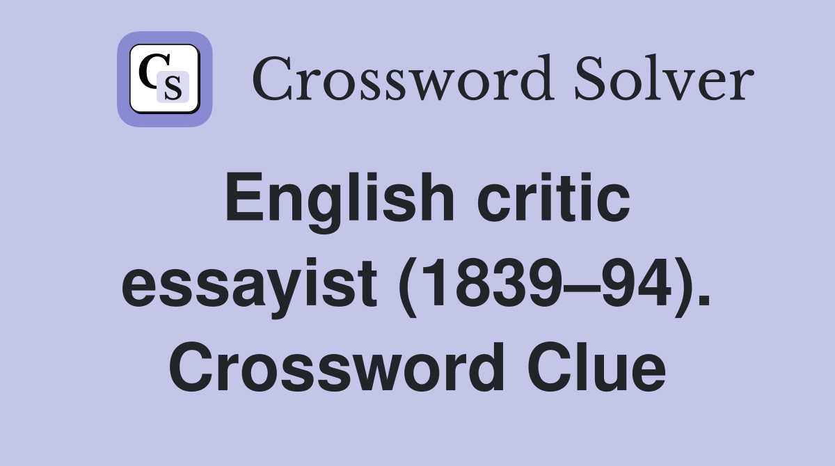 English critic essayist (1839–94). Crossword Clue