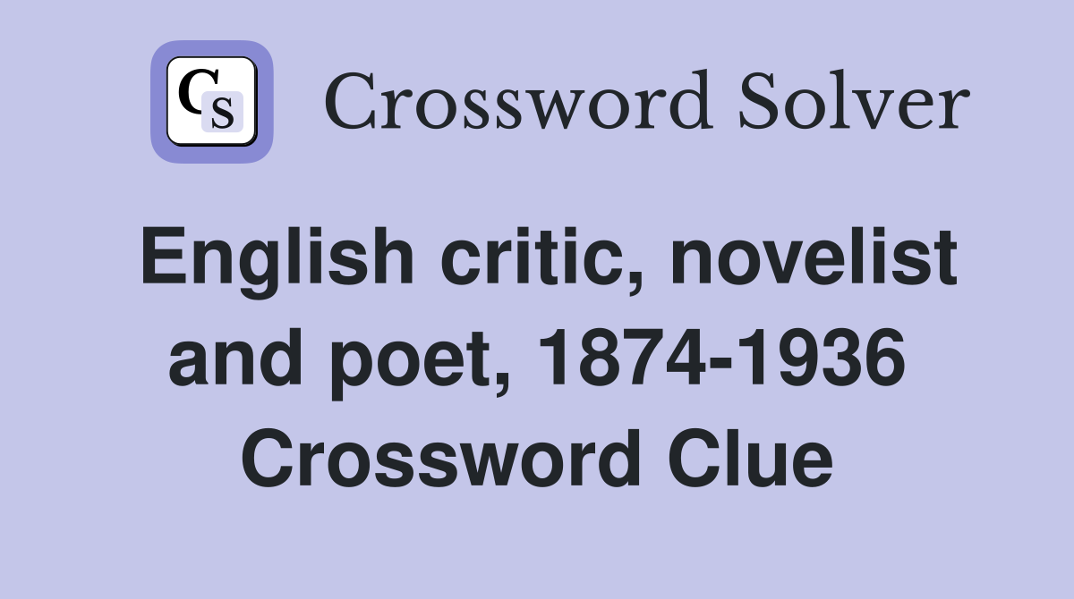 English critic, novelist and poet, 1874-1936 Crossword Clue