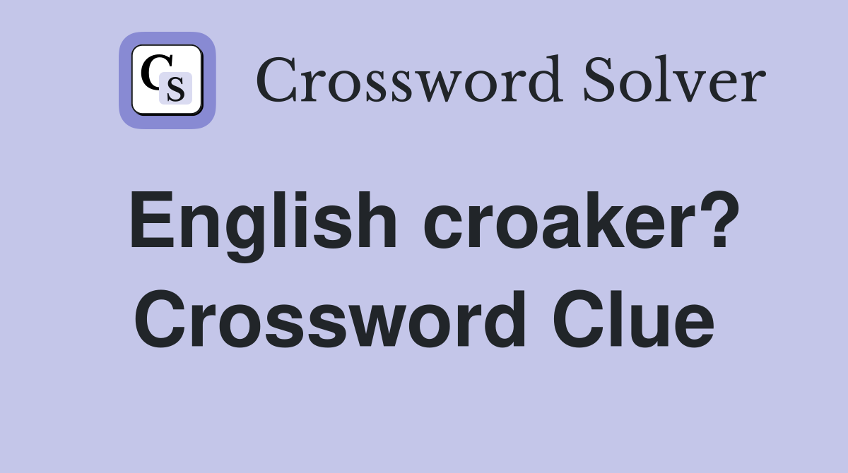 English croaker? Crossword Clue