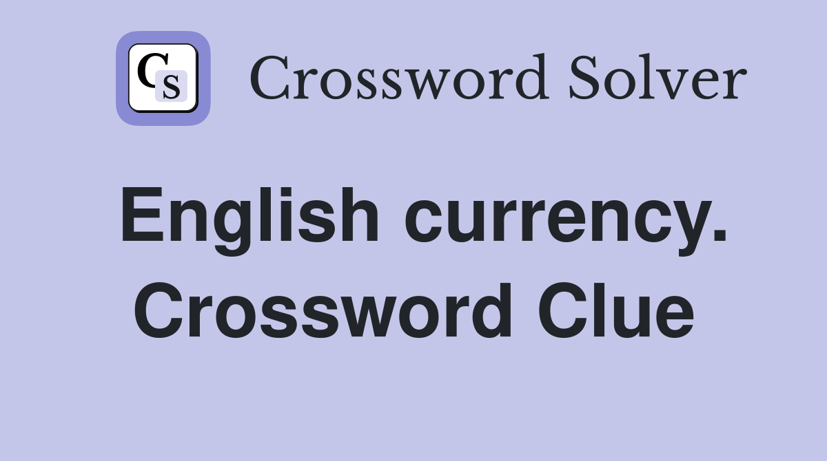 English currency. Crossword Clue