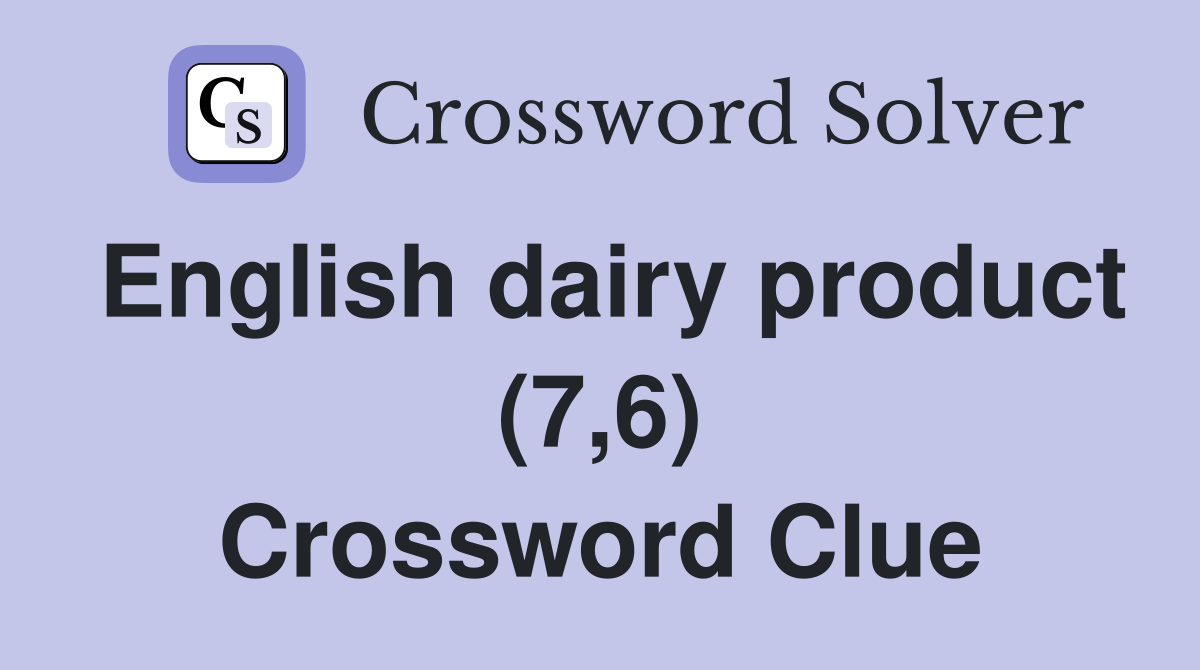English dairy product (7,6) Crossword Clue
