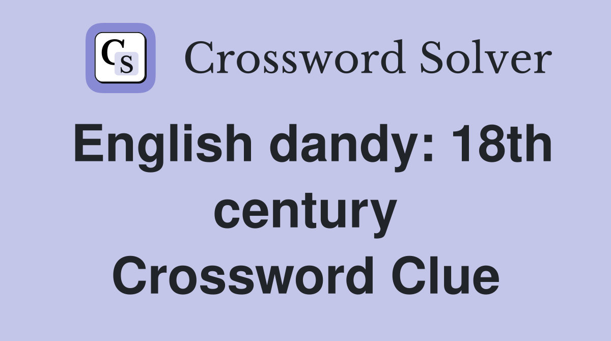 English dandy: 18th century Crossword Clue