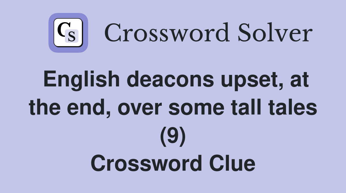English deacons upset, at the end, over some tall tales (9) Crossword Clue