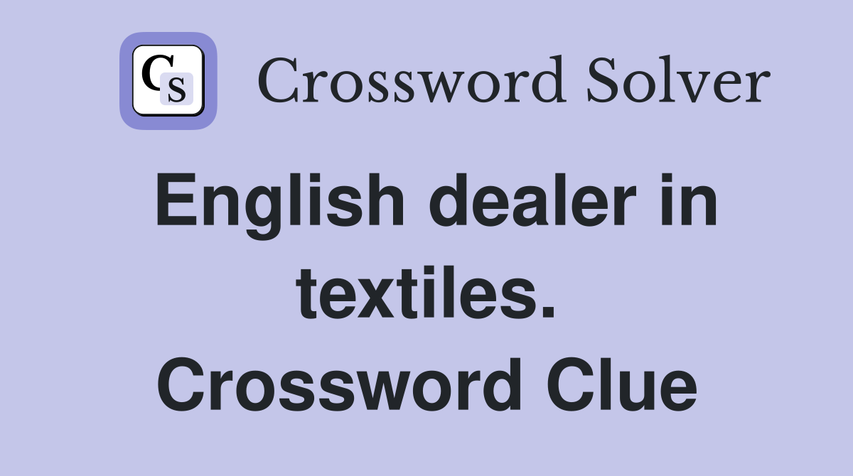 English dealer in textiles. Crossword Clue