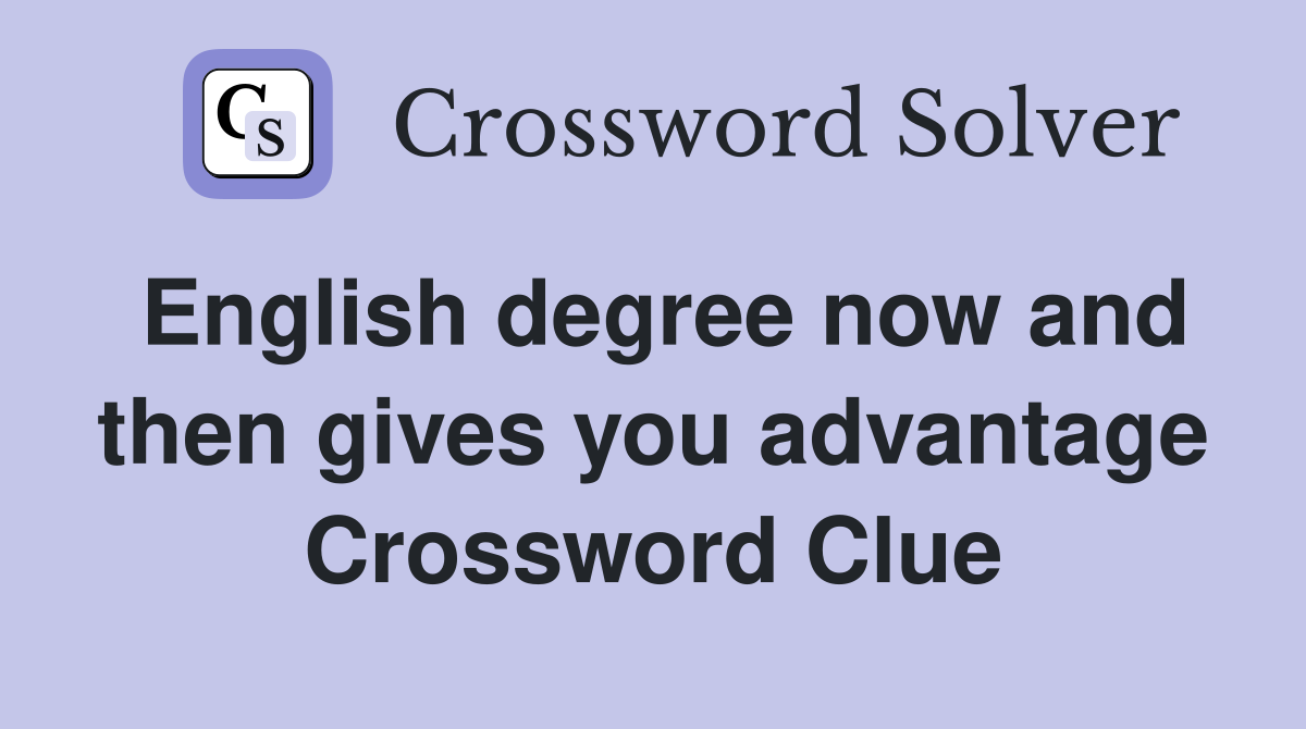 English degree now and then gives you advantage Crossword Clue