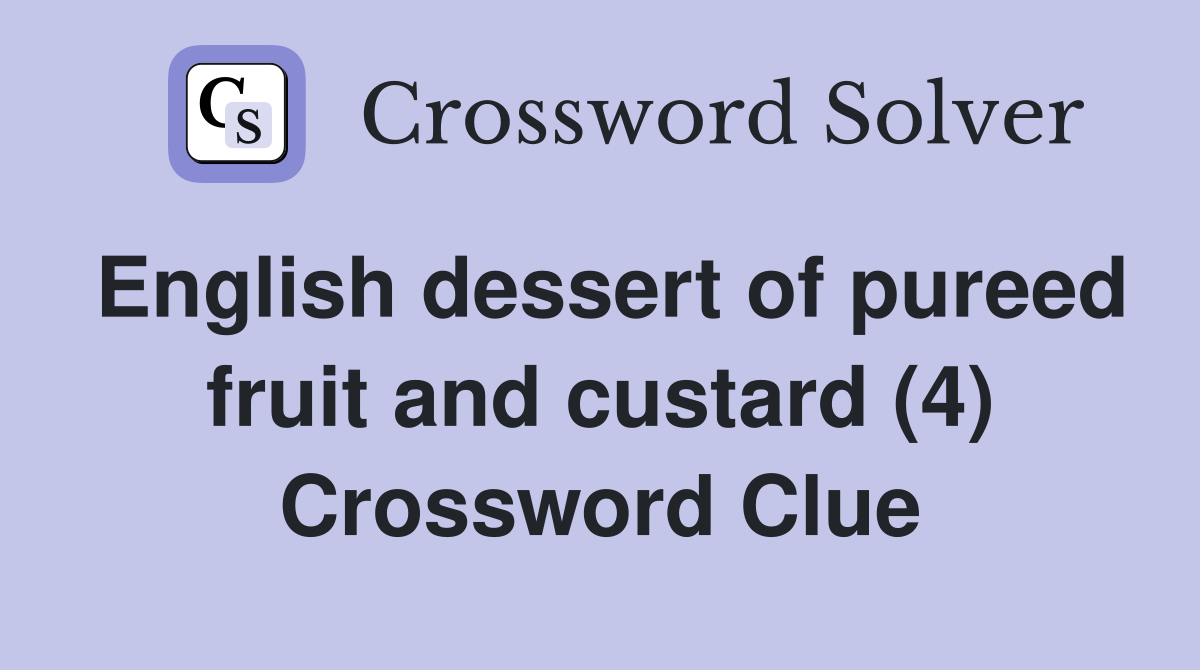 English dessert of pureed fruit and custard (4) Crossword Clue