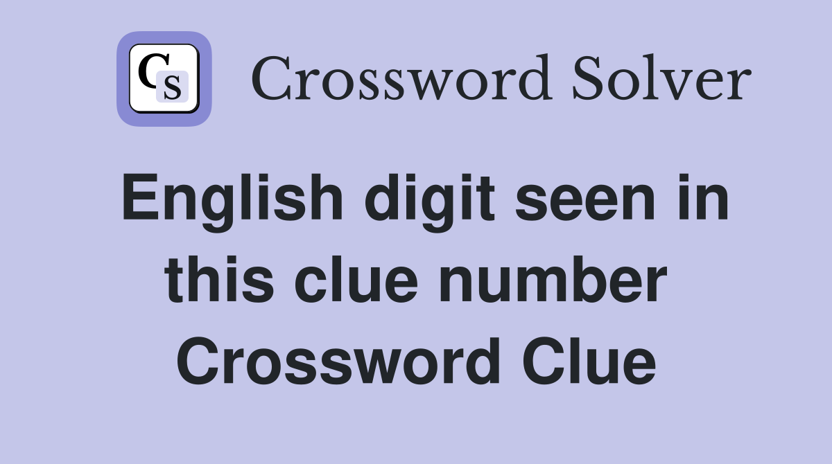 English digit seen in this clue number Crossword Clue