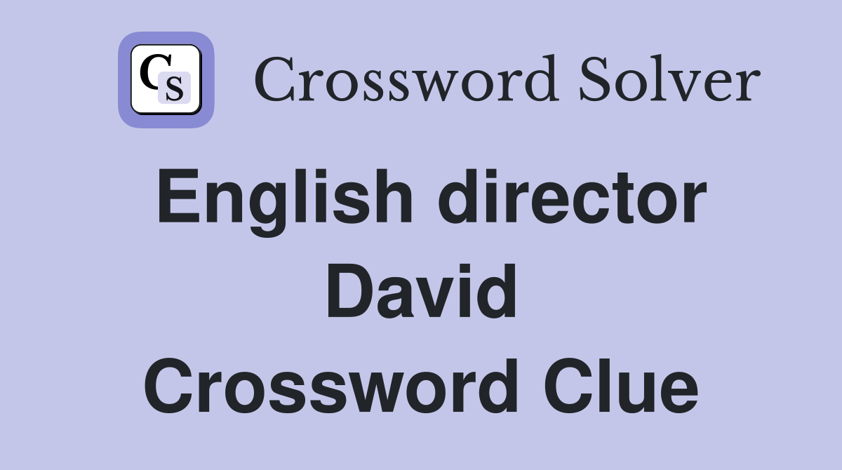 English director David Crossword Clue