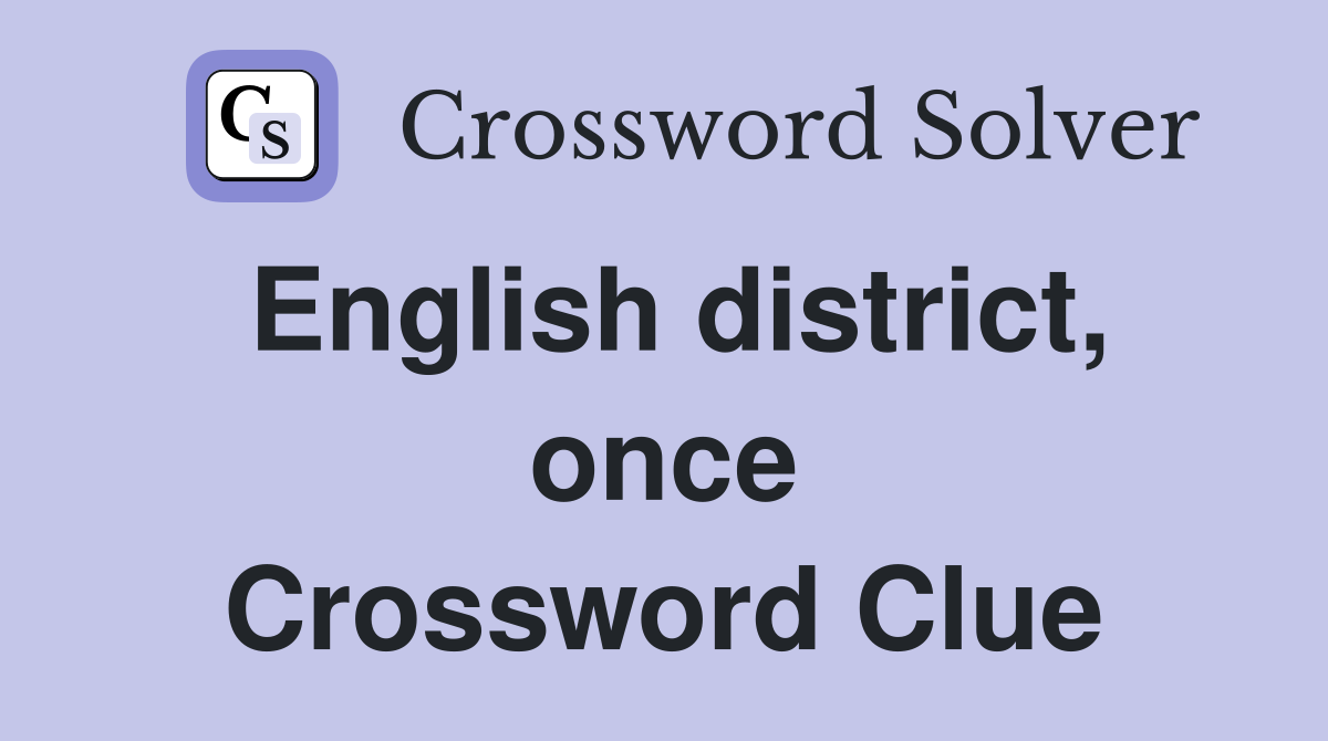 English district, once Crossword Clue