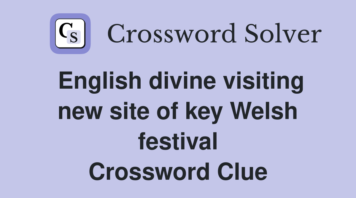 English divine visiting new site of key Welsh festival Crossword Clue