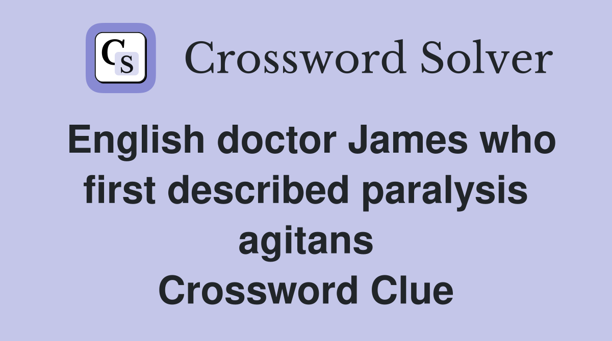 English doctor James who first described paralysis agitans Crossword Clue