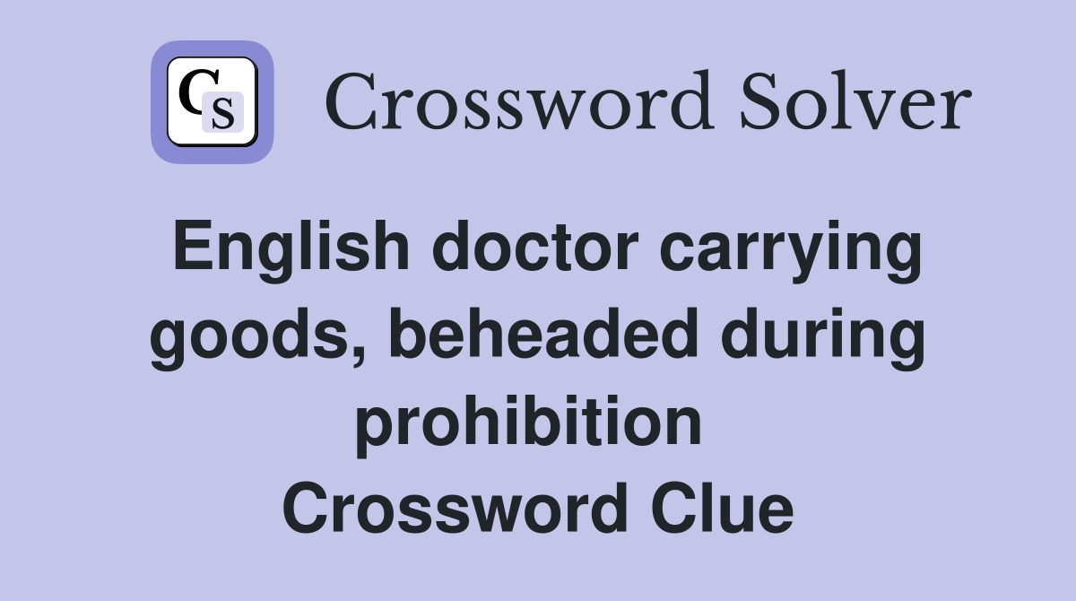 English doctor carrying goods, beheaded during prohibition  Crossword Clue