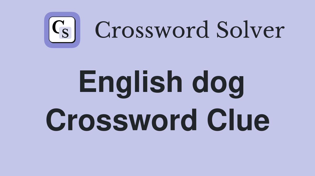 English dog Crossword Clue