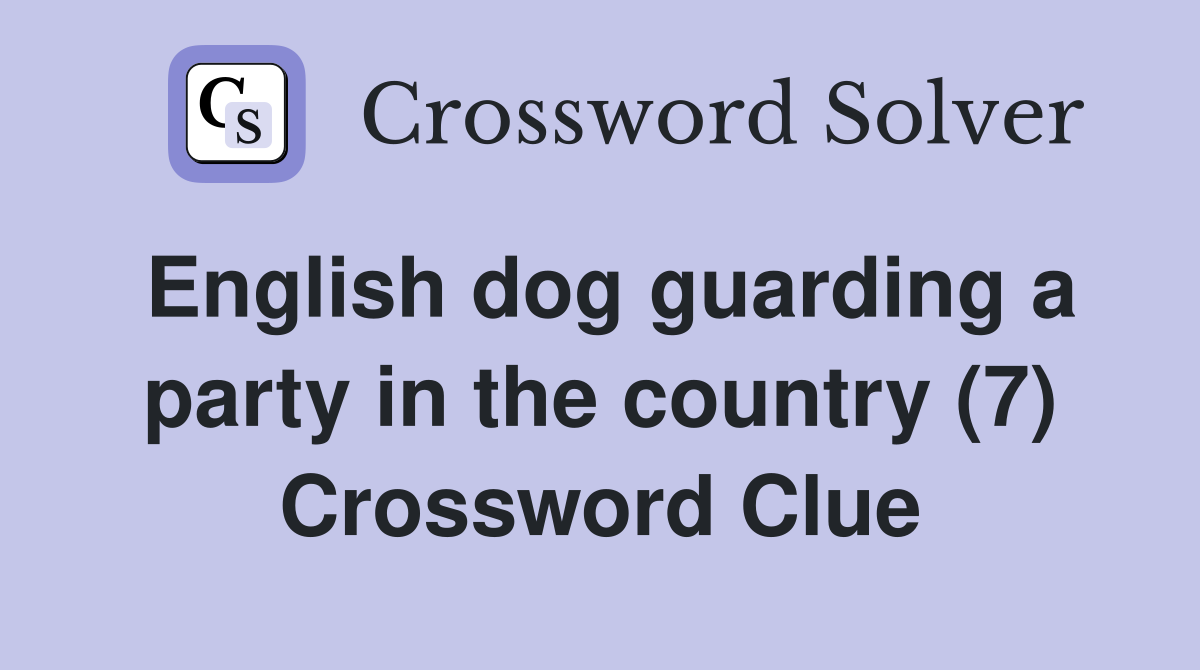 English dog guarding a party in the country (7) Crossword Clue