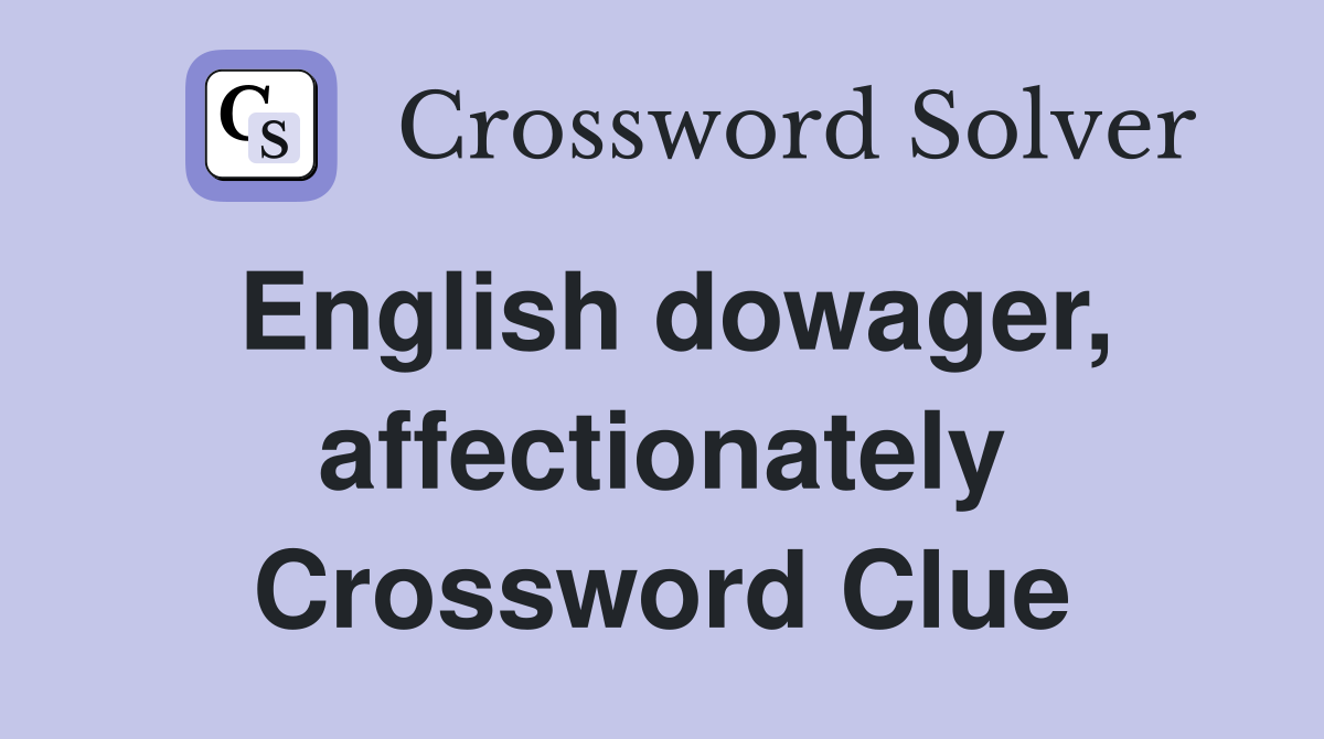 English dowager, affectionately Crossword Clue