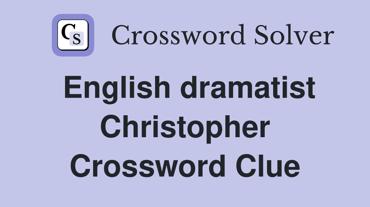 English dramatist Christopher Crossword Clue