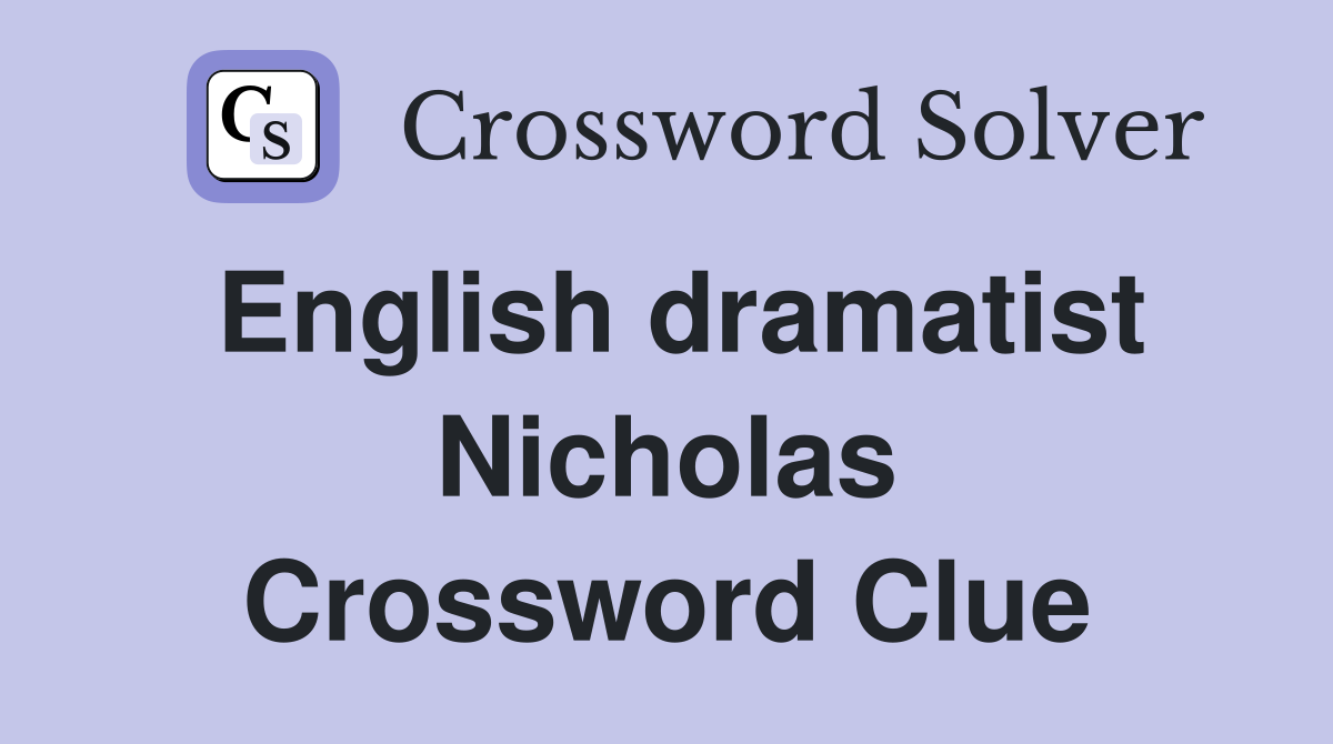 English dramatist Nicholas Crossword Clue