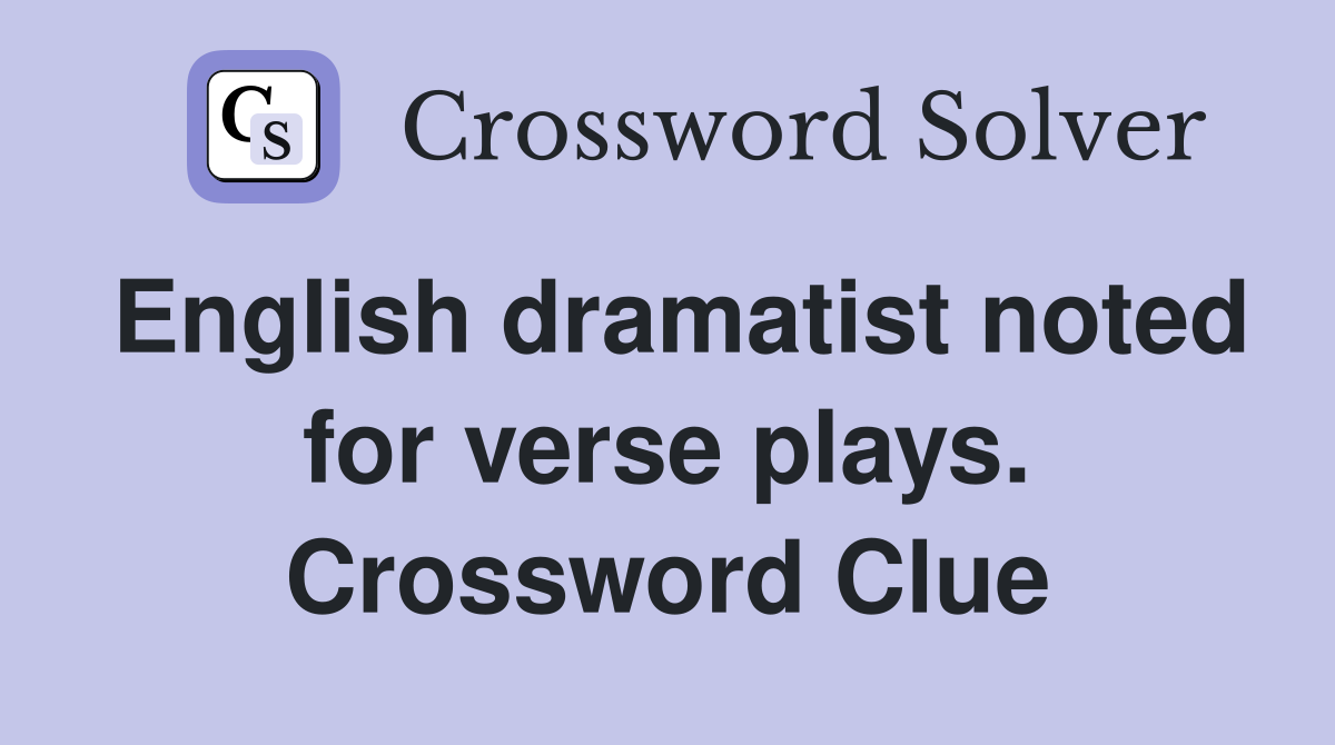 English dramatist noted for verse plays. Crossword Clue