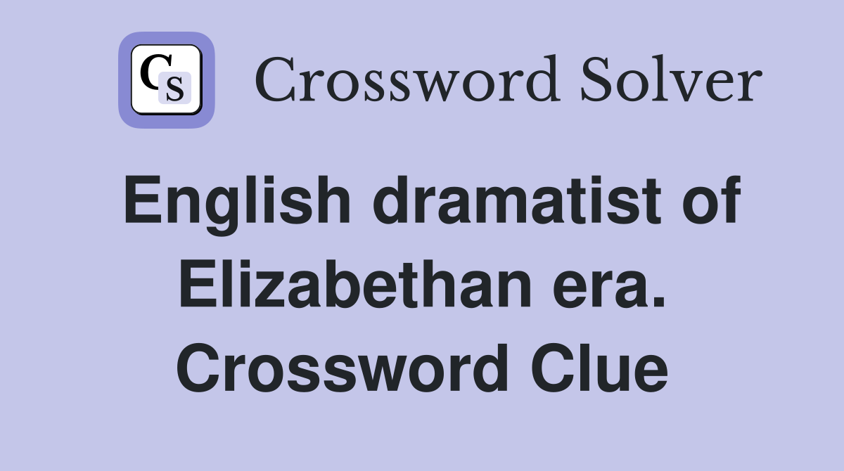 English dramatist of Elizabethan era. Crossword Clue