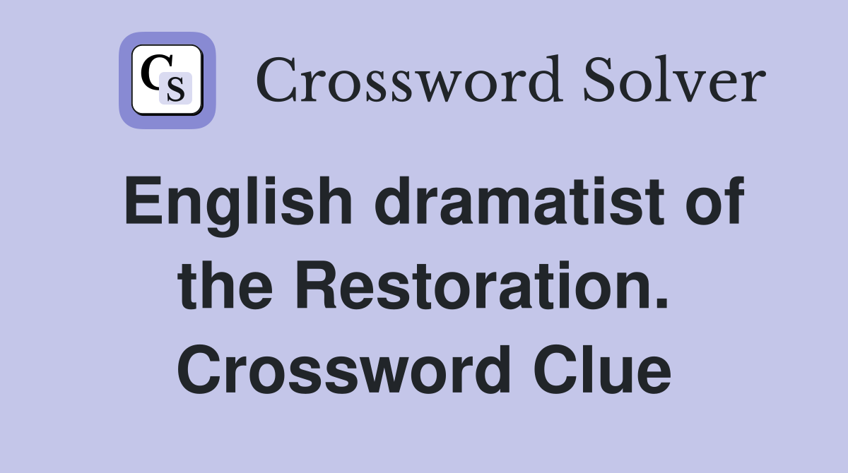 English dramatist of the Restoration. Crossword Clue