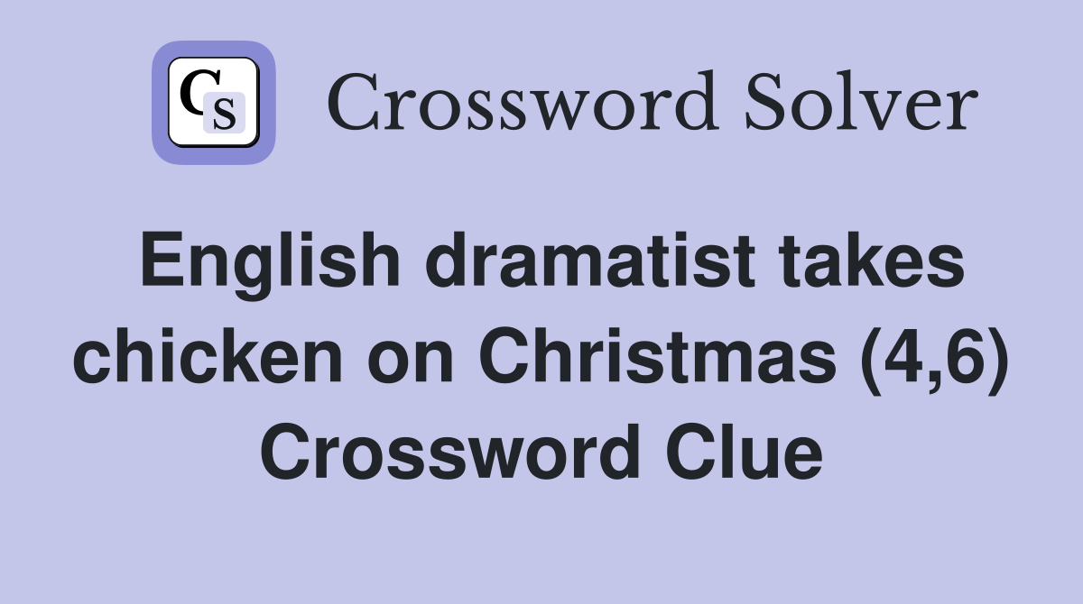 English dramatist takes chicken on Christmas (4,6) Crossword Clue